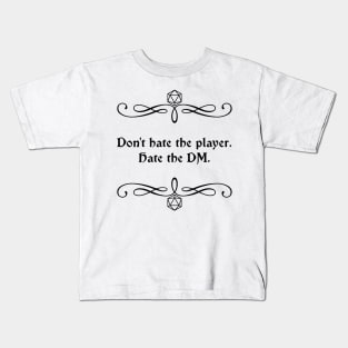 Don't Hate the Player. Hate the DM. Kids T-Shirt